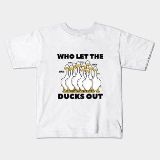 who let the ducks out? Kids T-Shirt